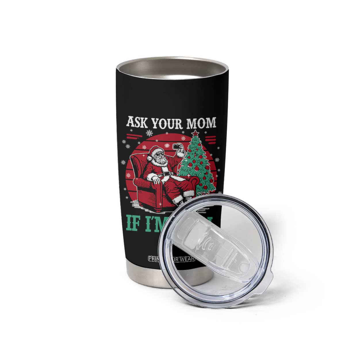 Ask Your Mom If I Am Real Christmas Santa Tumbler Cup Funny Dirty Xmas TS11 Print Your Wear