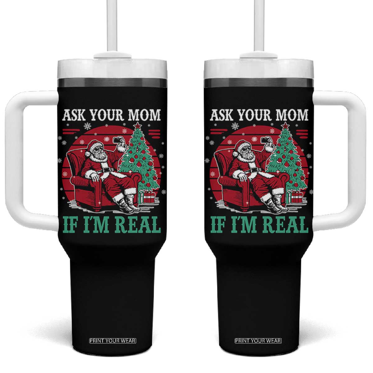 Ask Your Mom If I Am Real Christmas Santa Tumbler With Handle Funny Dirty Xmas TS11 One Size: 40 oz Black Print Your Wear