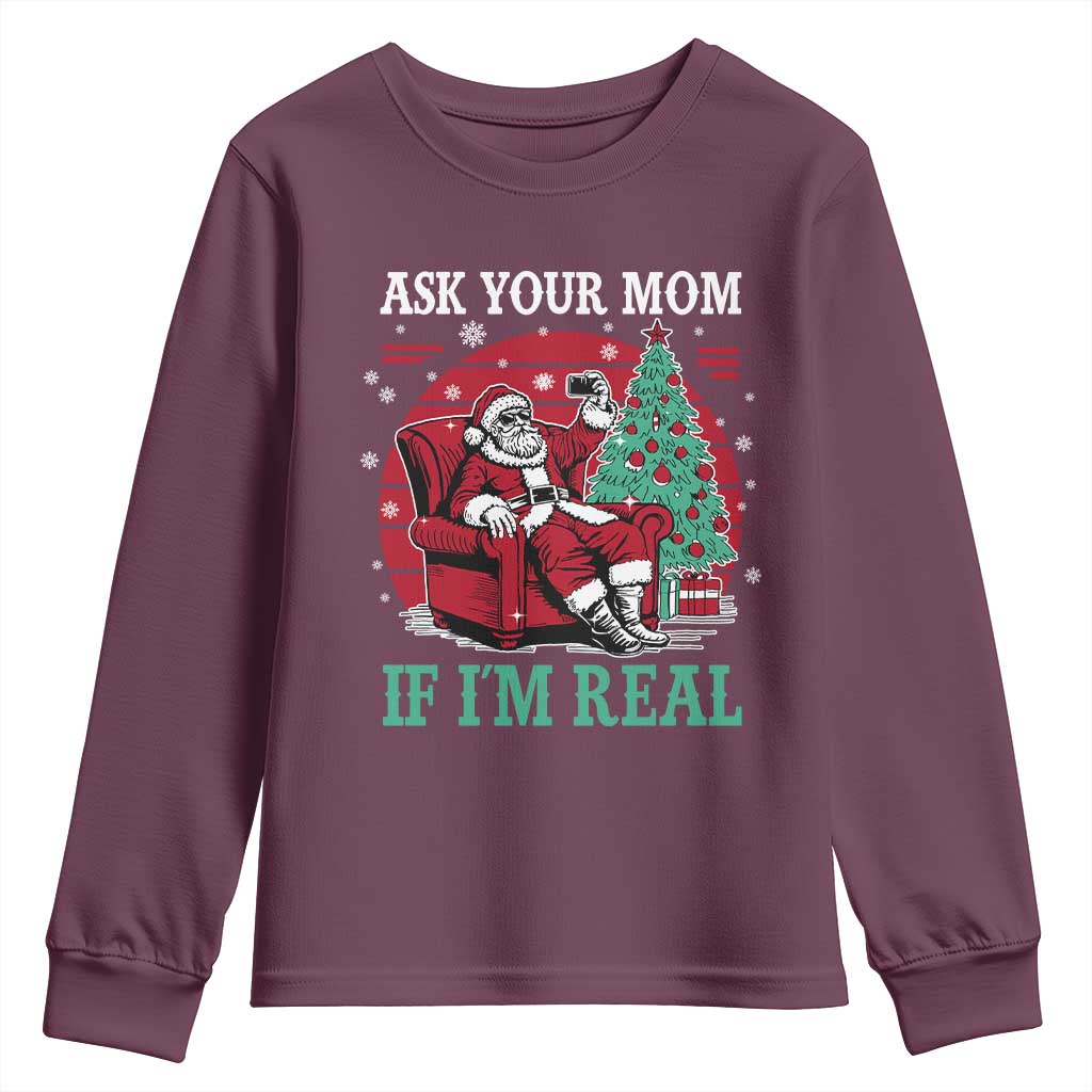 Ask Your Mom If I Am Real Christmas Santa Youth Sweatshirt Funny Dirty Xmas TS11 Maroon Print Your Wear