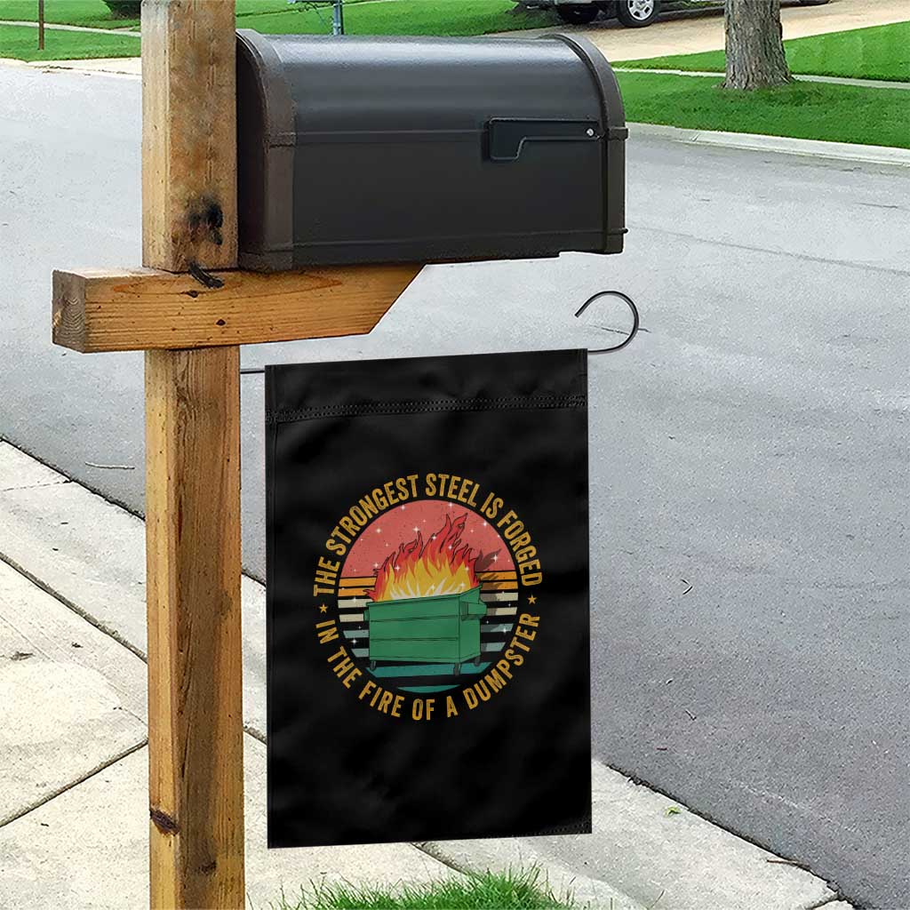 Funny Lil Dumpster Fire Garden Flag The Strongest Steel Is Forged In The Fire Of A Dumpster TS11 Print Your Wear