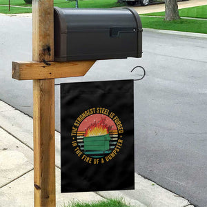 Funny Lil Dumpster Fire Garden Flag The Strongest Steel Is Forged In The Fire Of A Dumpster TS11 Print Your Wear