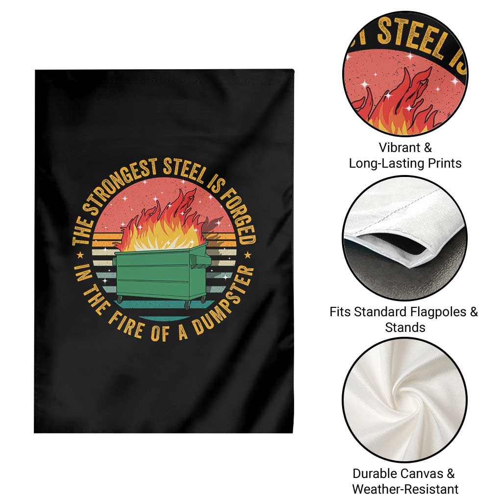 Funny Lil Dumpster Fire Garden Flag The Strongest Steel Is Forged In The Fire Of A Dumpster TS11 Print Your Wear