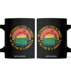 Funny Lil Dumpster Fire Coffee Mug The Strongest Steel Is Forged In The Fire Of A Dumpster TS11 Black Print Your Wear
