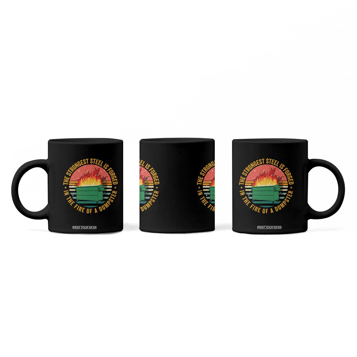 Funny Lil Dumpster Fire Coffee Mug The Strongest Steel Is Forged In The Fire Of A Dumpster TS11 Print Your Wear