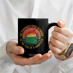 Funny Lil Dumpster Fire Coffee Mug The Strongest Steel Is Forged In The Fire Of A Dumpster TS11 Print Your Wear