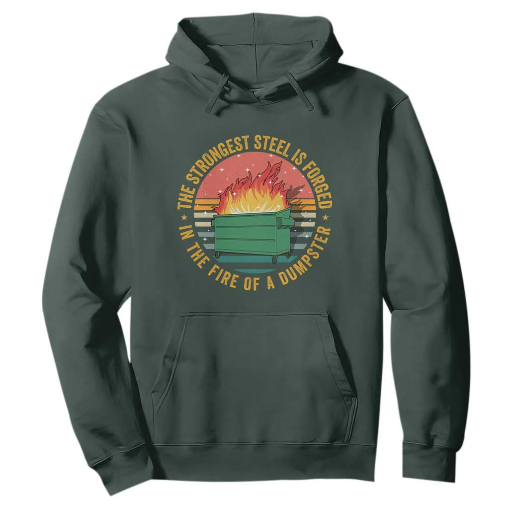 Funny Lil Dumpster Fire Hoodie The Strongest Steel Is Forged In The Fire Of A Dumpster TS11 Dark Forest Green Print Your Wear