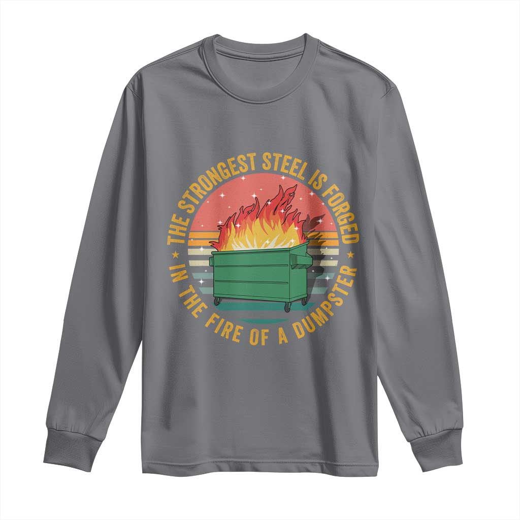 Funny Lil Dumpster Fire Long Sleeve Shirt The Strongest Steel Is Forged In The Fire Of A Dumpster TS11 Charcoal Print Your Wear