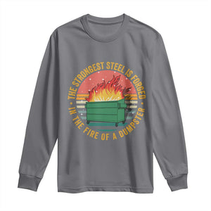 Funny Lil Dumpster Fire Long Sleeve Shirt The Strongest Steel Is Forged In The Fire Of A Dumpster TS11 Charcoal Print Your Wear
