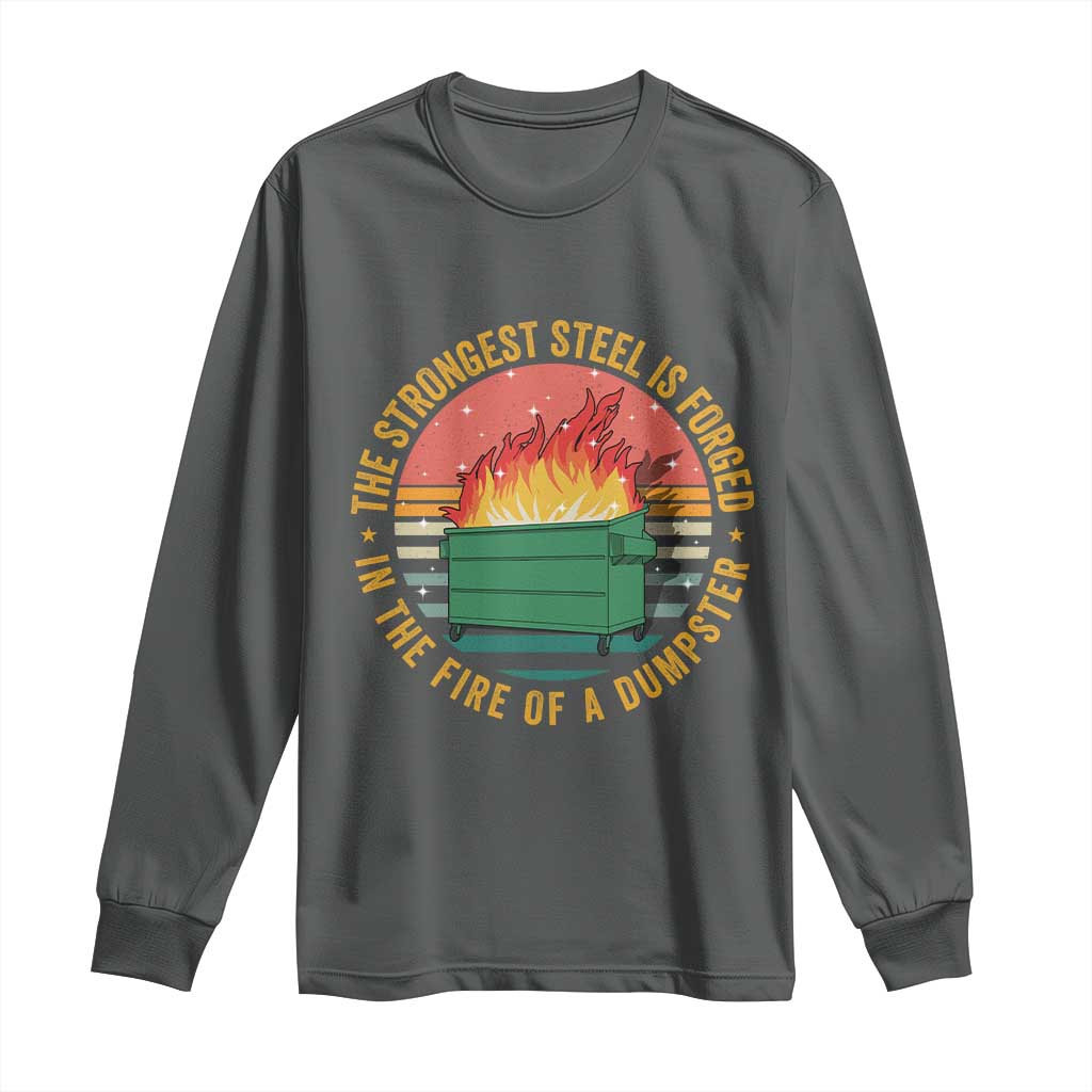 Funny Lil Dumpster Fire Long Sleeve Shirt The Strongest Steel Is Forged In The Fire Of A Dumpster TS11 Dark Heather Print Your Wear