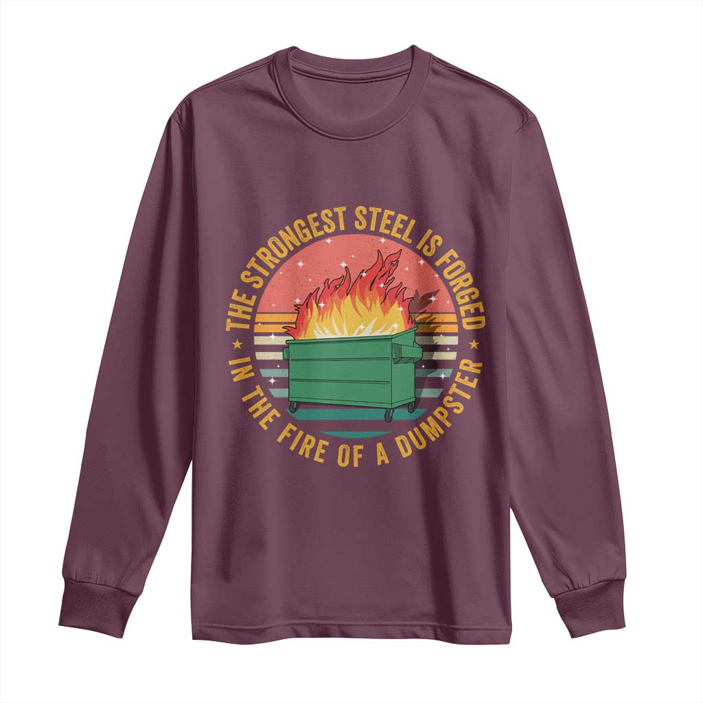 Funny Lil Dumpster Fire Long Sleeve Shirt The Strongest Steel Is Forged In The Fire Of A Dumpster TS11 Maroon Print Your Wear