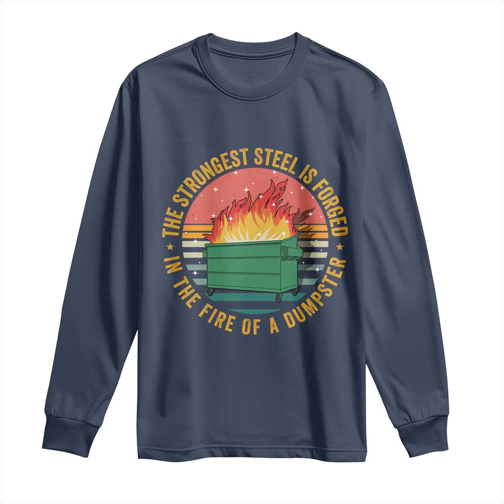 Funny Lil Dumpster Fire Long Sleeve Shirt The Strongest Steel Is Forged In The Fire Of A Dumpster TS11 Navy Print Your Wear