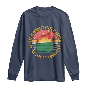 Funny Lil Dumpster Fire Long Sleeve Shirt The Strongest Steel Is Forged In The Fire Of A Dumpster TS11 Navy Print Your Wear