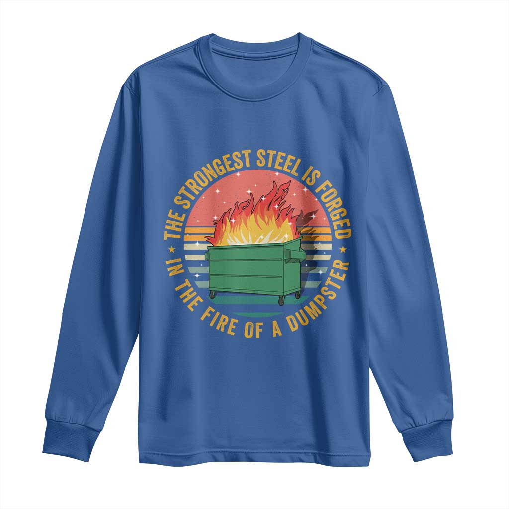 Funny Lil Dumpster Fire Long Sleeve Shirt The Strongest Steel Is Forged In The Fire Of A Dumpster TS11 Royal Blue Print Your Wear