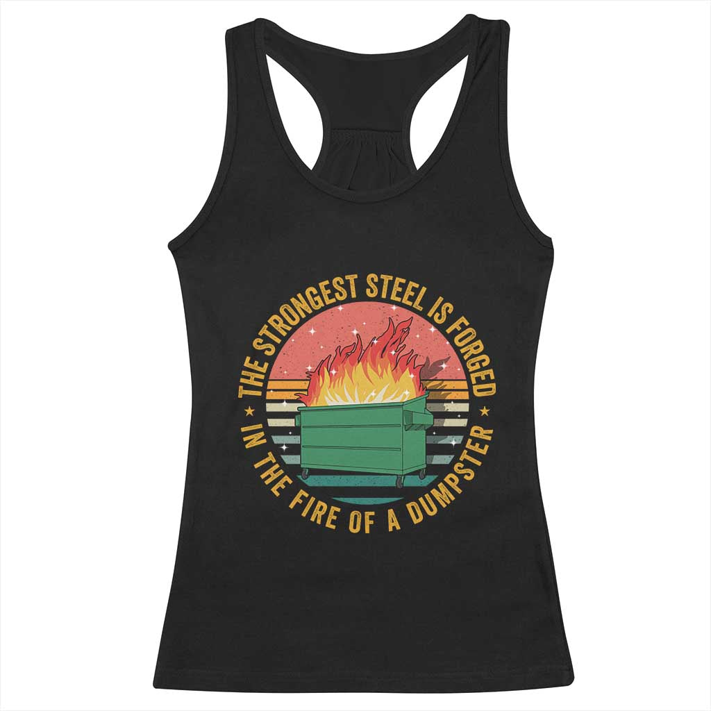 Funny Lil Dumpster Fire Racerback Tank Top The Strongest Steel Is Forged In The Fire Of A Dumpster TS11 Black Print Your Wear