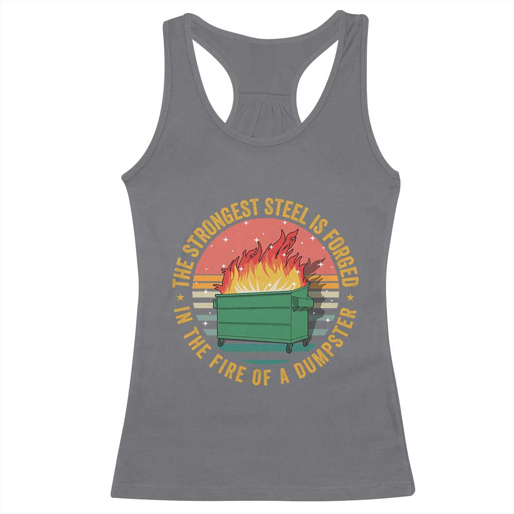 Funny Lil Dumpster Fire Racerback Tank Top The Strongest Steel Is Forged In The Fire Of A Dumpster TS11 Charcoal Print Your Wear