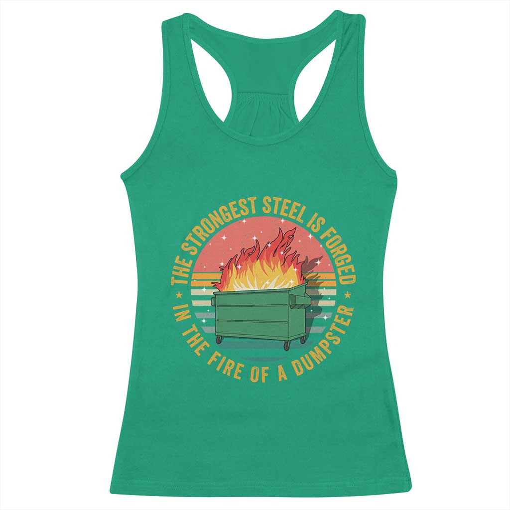 Funny Lil Dumpster Fire Racerback Tank Top The Strongest Steel Is Forged In The Fire Of A Dumpster TS11 Irish Green Print Your Wear