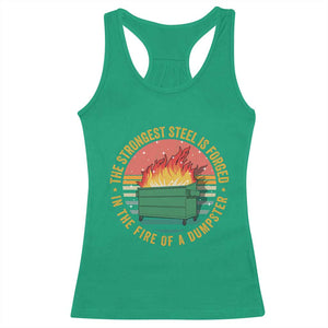 Funny Lil Dumpster Fire Racerback Tank Top The Strongest Steel Is Forged In The Fire Of A Dumpster TS11 Irish Green Print Your Wear
