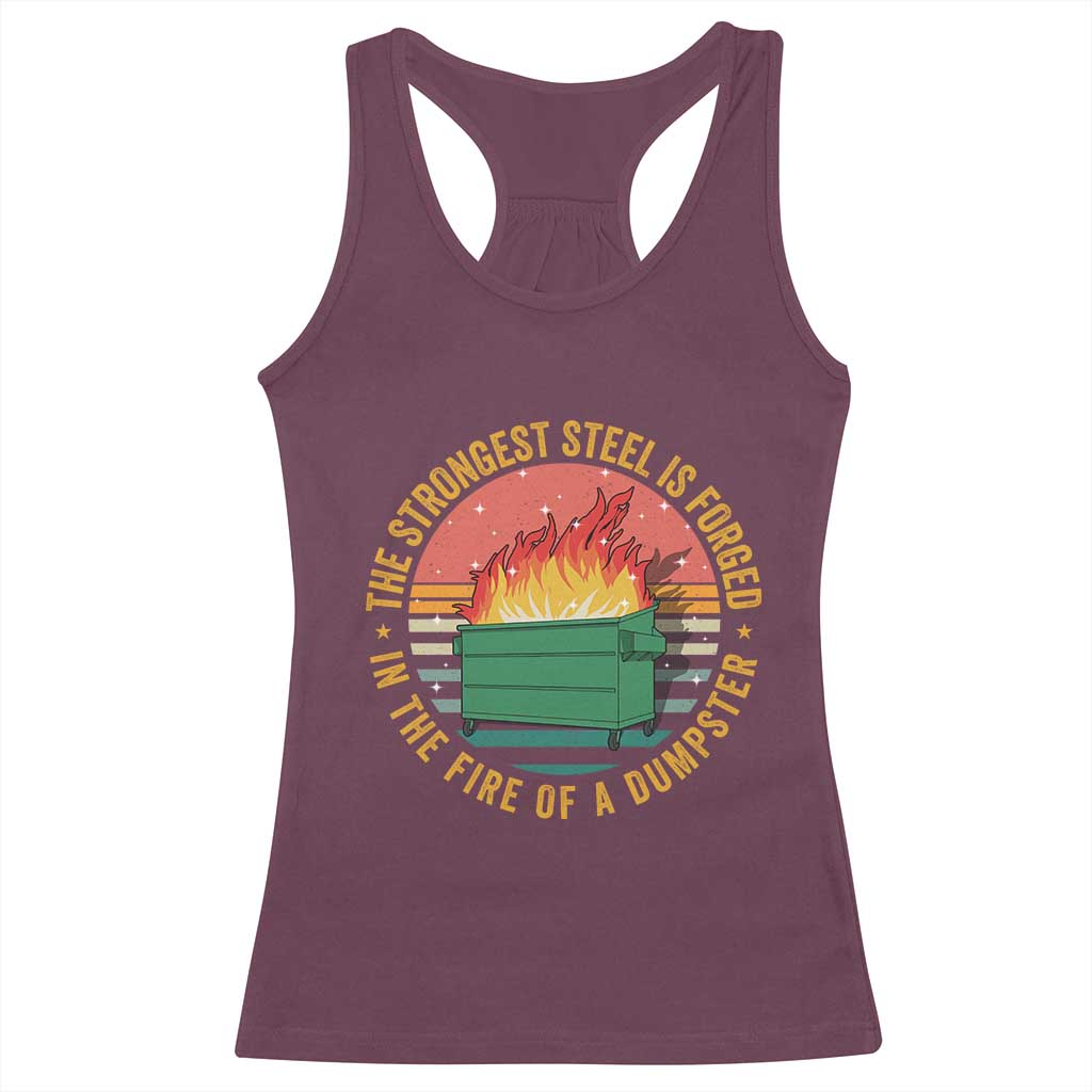 Funny Lil Dumpster Fire Racerback Tank Top The Strongest Steel Is Forged In The Fire Of A Dumpster TS11 Maroon Print Your Wear