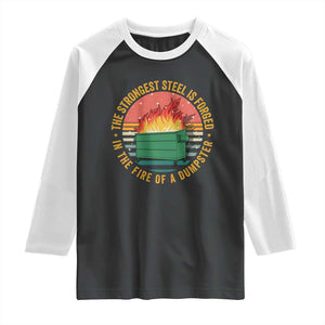 Funny Lil Dumpster Fire Raglan Shirt The Strongest Steel Is Forged In The Fire Of A Dumpster TS11 Black White Print Your Wear