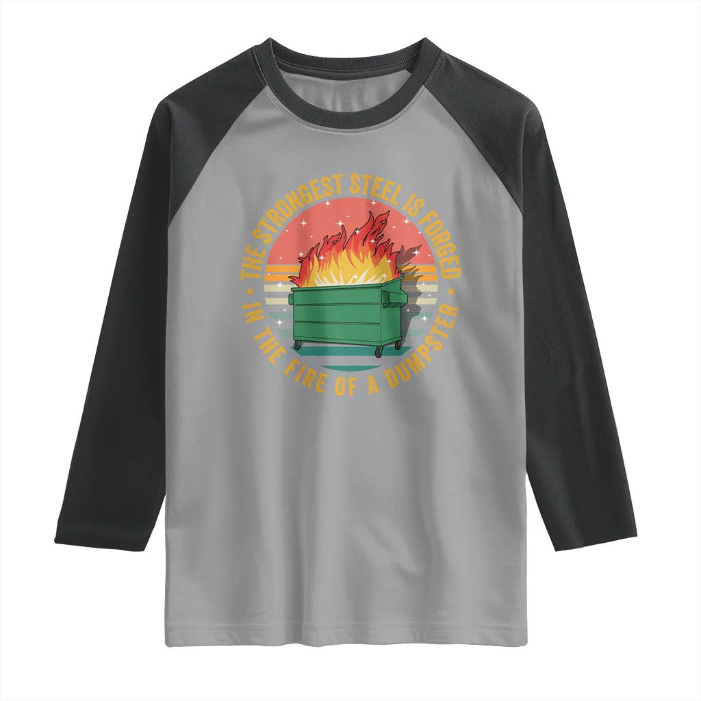Funny Lil Dumpster Fire Raglan Shirt The Strongest Steel Is Forged In The Fire Of A Dumpster TS11 Sport Gray Black Print Your Wear
