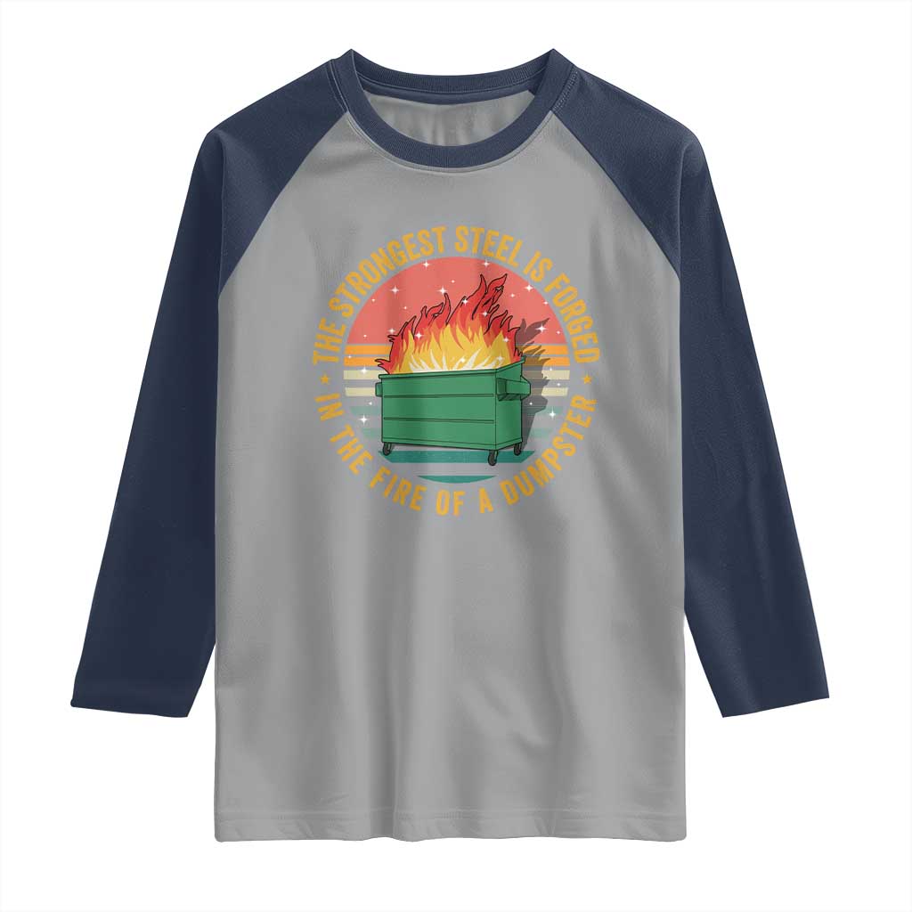 Funny Lil Dumpster Fire Raglan Shirt The Strongest Steel Is Forged In The Fire Of A Dumpster TS11 Sport Gray Navy Print Your Wear
