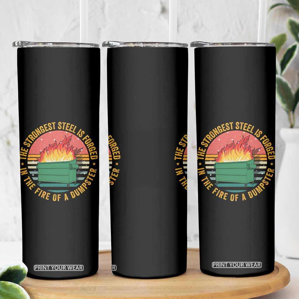 Funny Lil Dumpster Fire Skinny Tumbler The Strongest Steel Is Forged In The Fire Of A Dumpster TS11 Print Your Wear