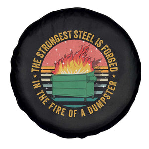 Funny Lil Dumpster Fire Spare Tire Cover The Strongest Steel Is Forged In The Fire Of A Dumpster TS11 Print Your Wear