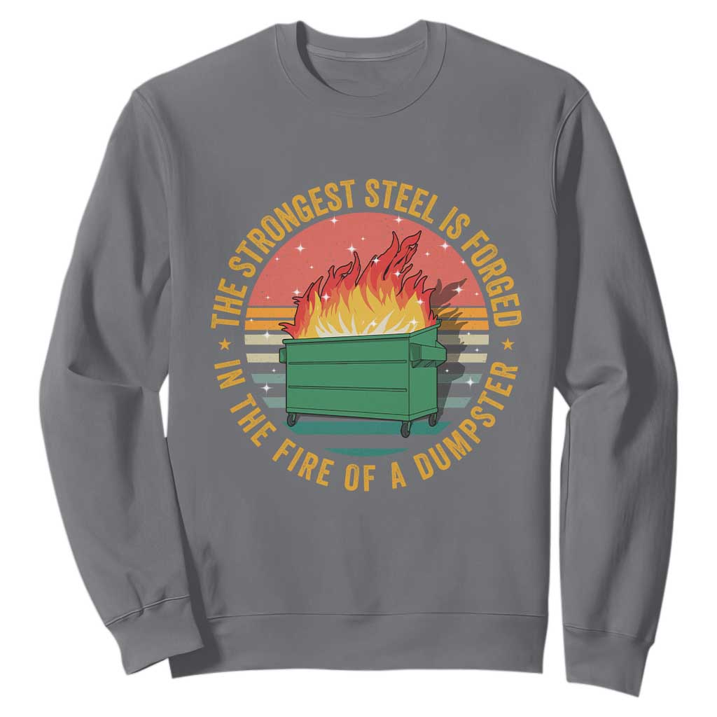 Funny Lil Dumpster Fire Sweatshirt The Strongest Steel Is Forged In The Fire Of A Dumpster TS11 Charcoal Print Your Wear