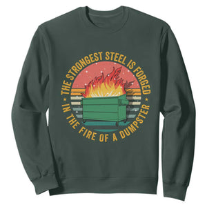 Funny Lil Dumpster Fire Sweatshirt The Strongest Steel Is Forged In The Fire Of A Dumpster TS11 Dark Forest Green Print Your Wear