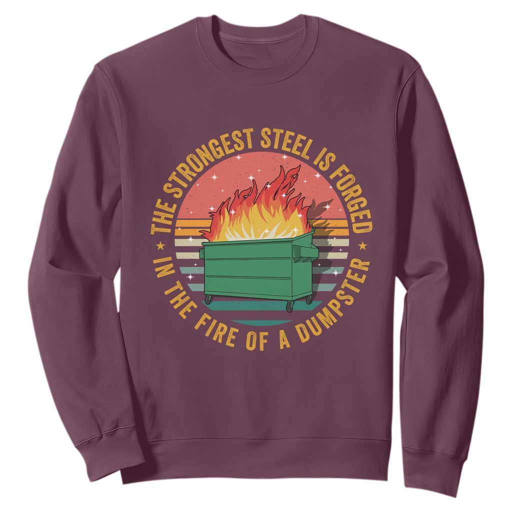 Funny Lil Dumpster Fire Sweatshirt The Strongest Steel Is Forged In The Fire Of A Dumpster TS11 Maroon Print Your Wear
