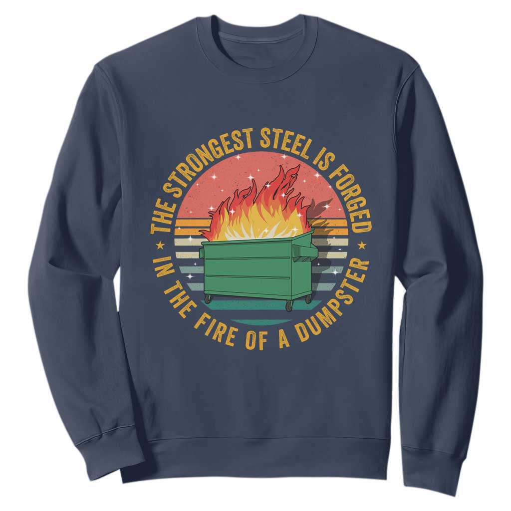 Funny Lil Dumpster Fire Sweatshirt The Strongest Steel Is Forged In The Fire Of A Dumpster TS11 Navy Print Your Wear