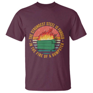 Funny Lil Dumpster Fire T Shirt The Strongest Steel Is Forged In The Fire Of A Dumpster TS11 Maroon Print Your Wear