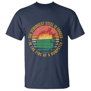 Funny Lil Dumpster Fire T Shirt The Strongest Steel Is Forged In The Fire Of A Dumpster TS11 Navy Print Your Wear