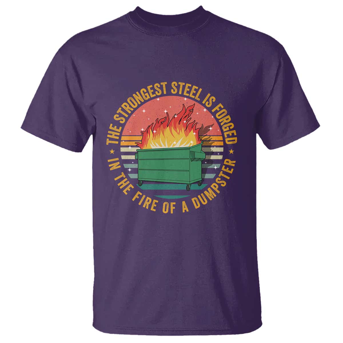 Funny Lil Dumpster Fire T Shirt The Strongest Steel Is Forged In The Fire Of A Dumpster TS11 Purple Print Your Wear