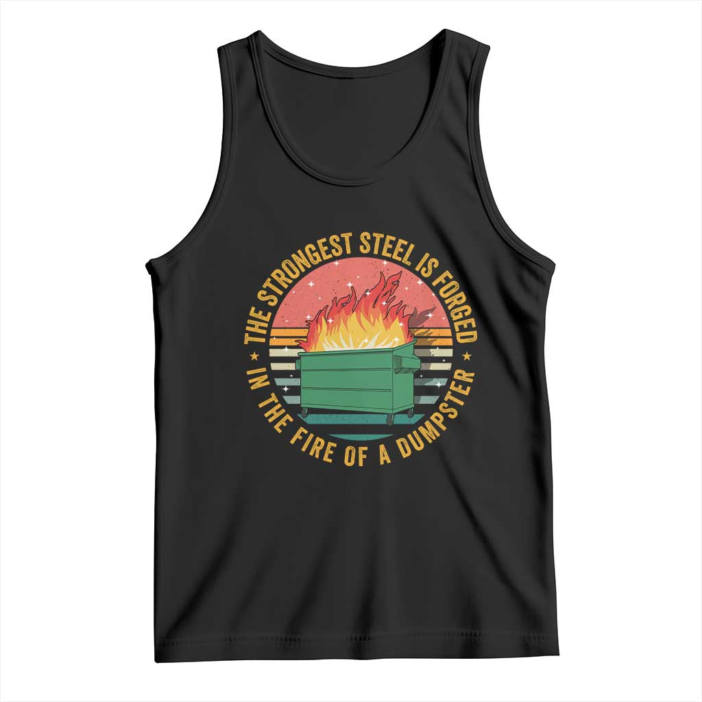Funny Lil Dumpster Fire Tank Top The Strongest Steel Is Forged In The Fire Of A Dumpster TS11 Black Print Your Wear