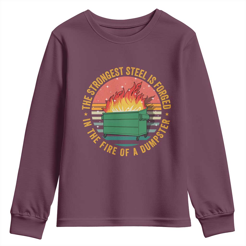 Funny Lil Dumpster Fire Youth Sweatshirt The Strongest Steel Is Forged In The Fire Of A Dumpster TS11 Maroon Print Your Wear