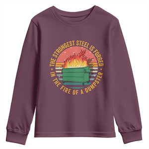 Funny Lil Dumpster Fire Youth Sweatshirt The Strongest Steel Is Forged In The Fire Of A Dumpster TS11 Maroon Print Your Wear