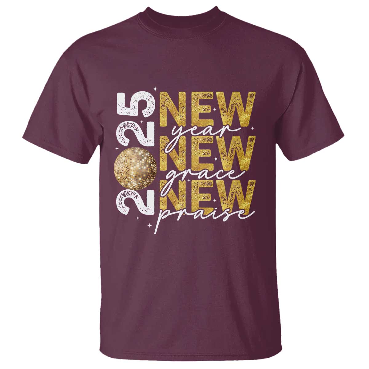 New Year New Grace New Praise 2025 T Shirt TS11 Maroon Print Your Wear