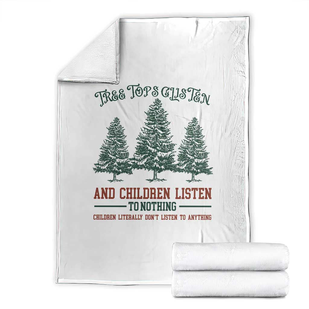 Tree Tops Glisten And Children Listen To Nothing Children Literally Don't Listen to Anything Throw Blanket TS11 White Print Your Wear