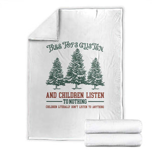Tree Tops Glisten And Children Listen To Nothing Children Literally Don't Listen to Anything Throw Blanket TS11 White Print Your Wear