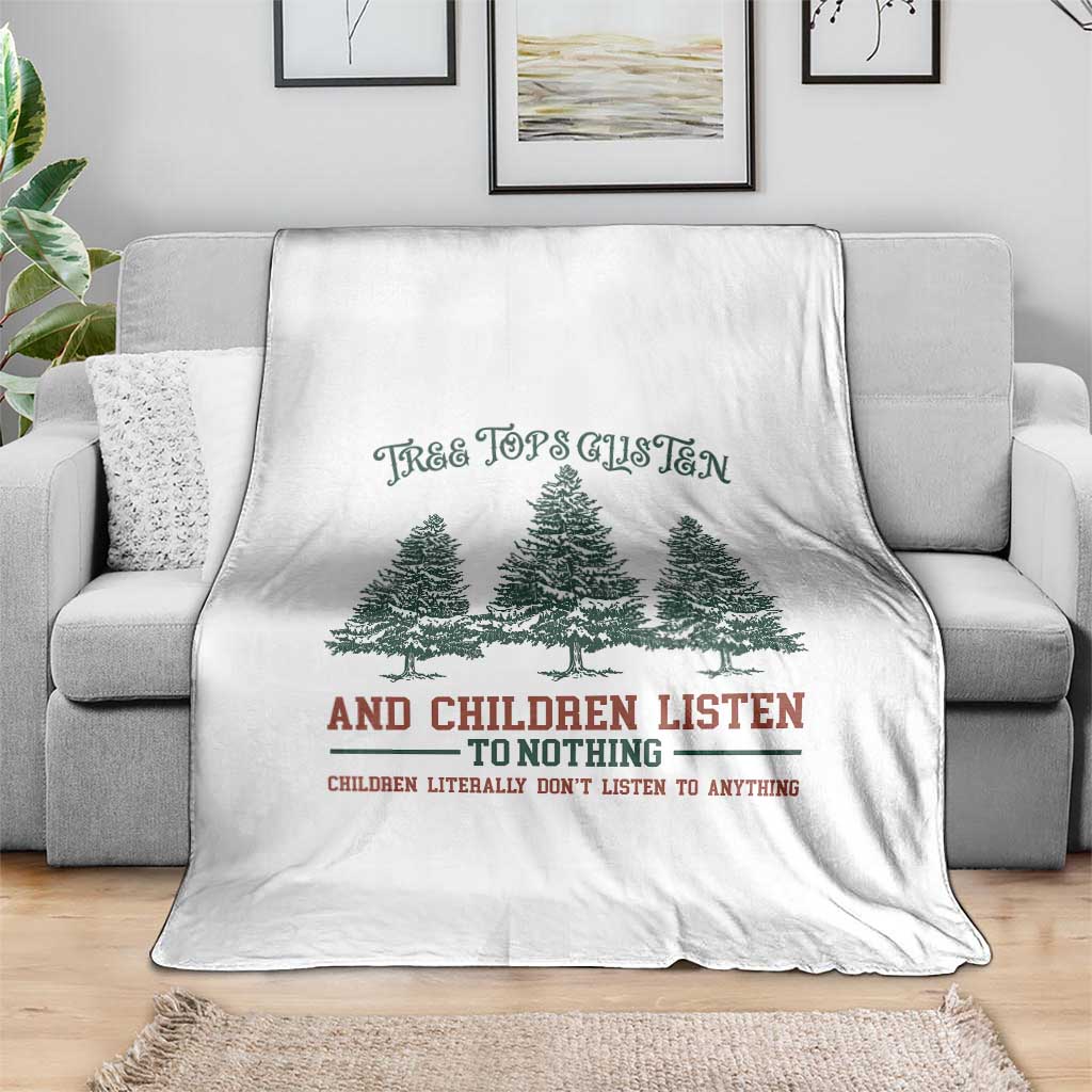 Tree Tops Glisten And Children Listen To Nothing Children Literally Don't Listen to Anything Throw Blanket TS11 Print Your Wear
