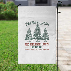 Tree Tops Glisten And Children Listen To Nothing Children Literally Don't Listen to Anything Garden Flag TS11 Print Your Wear