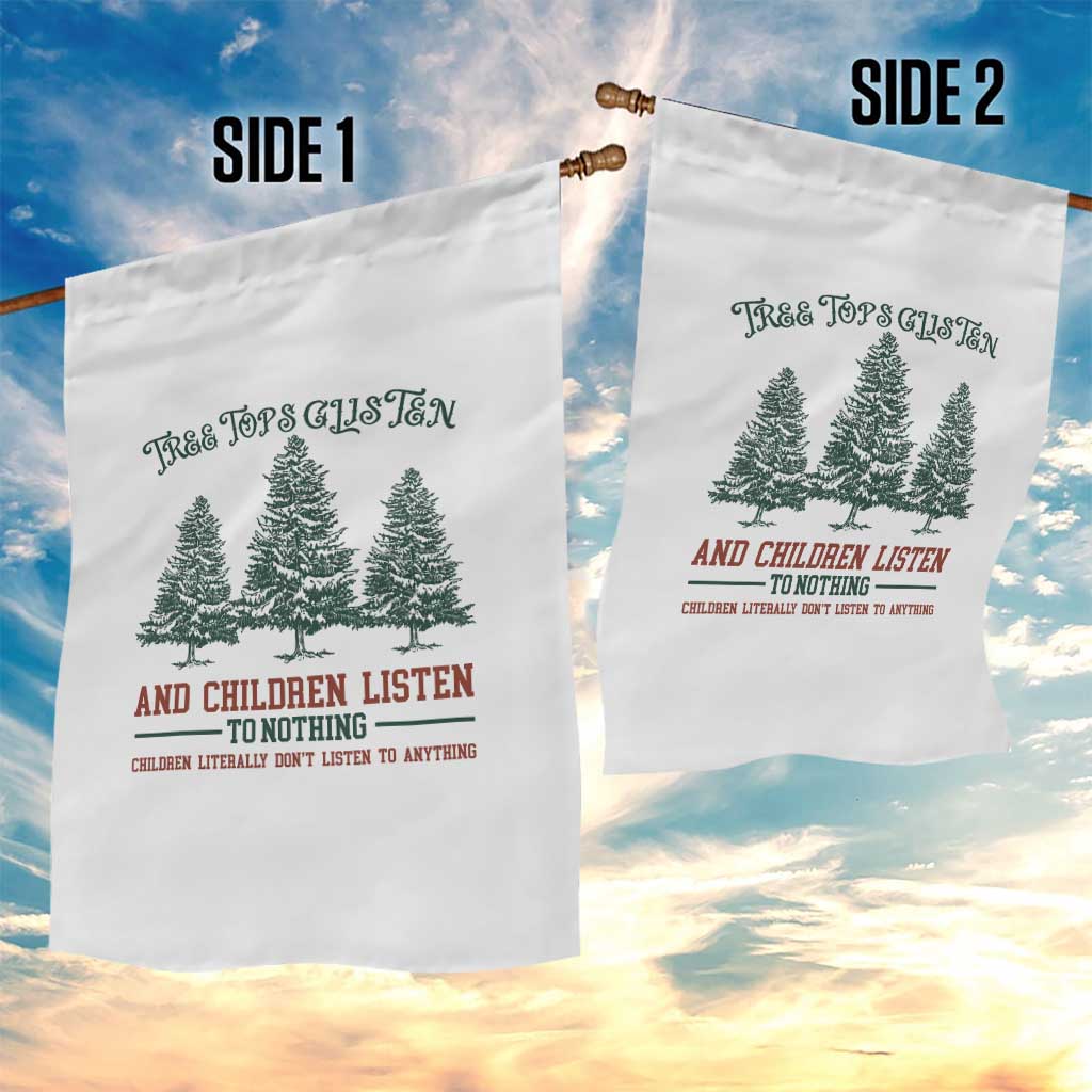 Tree Tops Glisten And Children Listen To Nothing Children Literally Don't Listen to Anything Garden Flag TS11 Print Your Wear