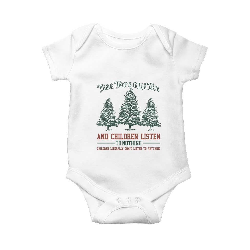 Tree Tops Glisten And Children Listen To Nothing Children Literally Don't Listen to Anything Baby Onesie TS11 White Print Your Wear