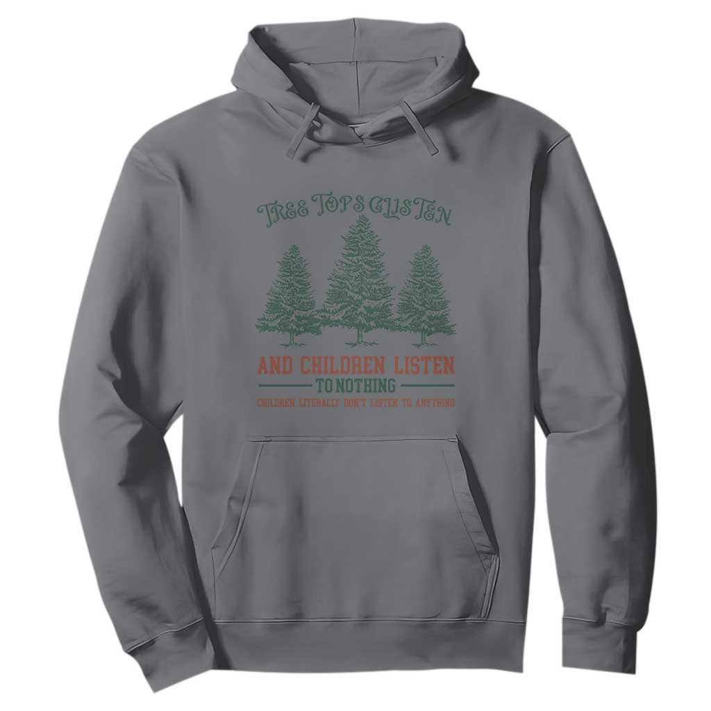 Tree Tops Glisten And Children Listen To Nothing Children Literally Don't Listen to Anything Hoodie TS11 Charcoal Print Your Wear