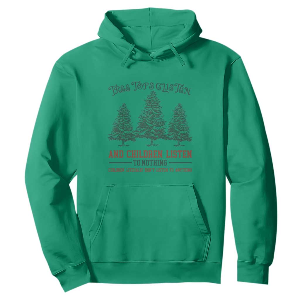 Tree Tops Glisten And Children Listen To Nothing Children Literally Don't Listen to Anything Hoodie TS11 Irish Green Print Your Wear