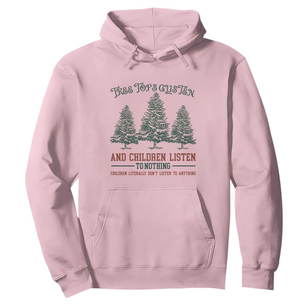Tree Tops Glisten And Children Listen To Nothing Children Literally Don't Listen to Anything Hoodie TS11 Light Pink Print Your Wear
