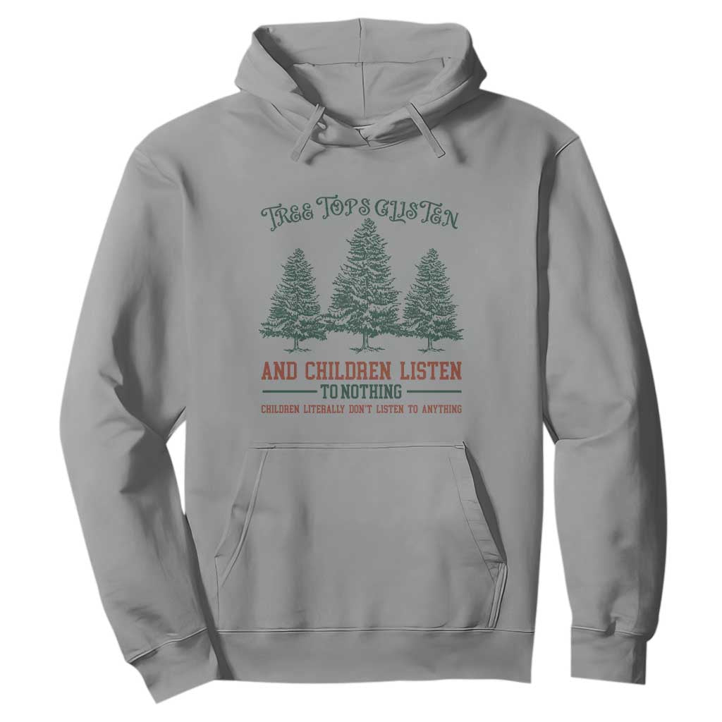 Tree Tops Glisten And Children Listen To Nothing Children Literally Don't Listen to Anything Hoodie TS11 Sport Gray Print Your Wear