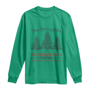 Tree Tops Glisten And Children Listen To Nothing Children Literally Don't Listen to Anything Long Sleeve Shirt TS11 Irish Green Print Your Wear