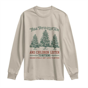 Tree Tops Glisten And Children Listen To Nothing Children Literally Don't Listen to Anything Long Sleeve Shirt TS11 Sand Print Your Wear